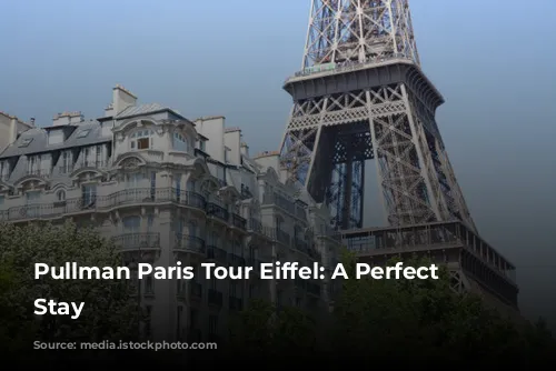 Pullman Paris Tour Eiffel: A Perfect Parisian Stay