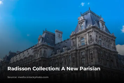 Radisson Collection: A New Parisian Oasis