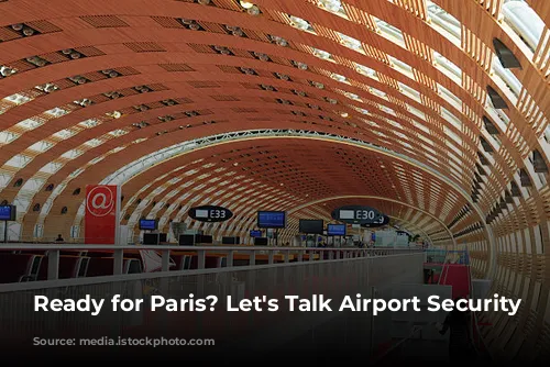 Ready for Paris? Let's Talk Airport Security