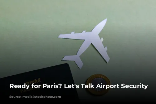 Ready for Paris? Let's Talk Airport Security