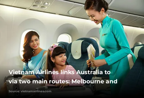 Vietnam Airlines links Australia to Paris via two main routes: Melbourne and Sydney