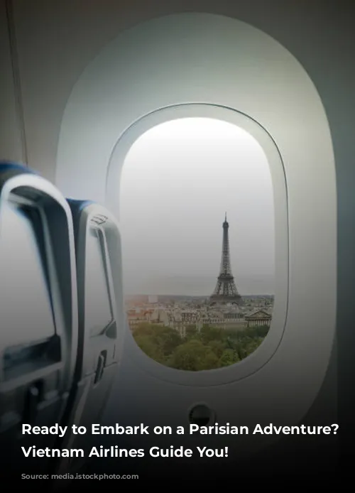 Ready to Embark on a Parisian Adventure? Let Vietnam Airlines Guide You!