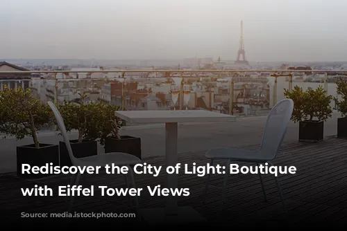 Rediscover the City of Light: Boutique Hotels with Eiffel Tower Views