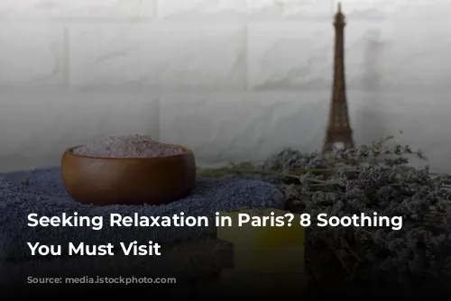 Seeking Relaxation in Paris? 8 Soothing Spas You Must Visit