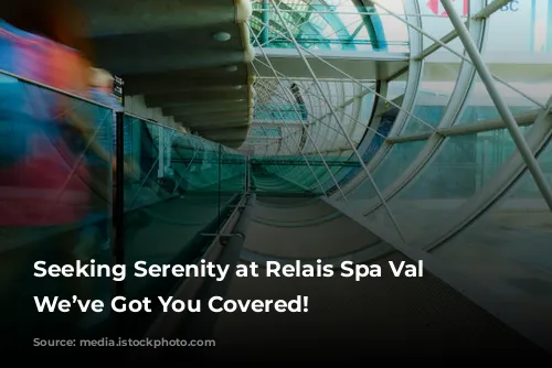 Seeking Serenity at Relais Spa Val d’Europe?  We’ve Got You Covered!