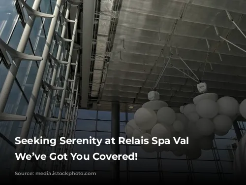 Seeking Serenity at Relais Spa Val d’Europe?  We’ve Got You Covered!