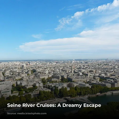 Seine River Cruises: A Dreamy Escape