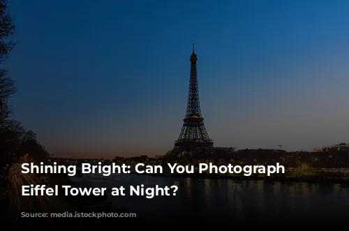 Shining Bright: Can You Photograph the Eiffel Tower at Night?