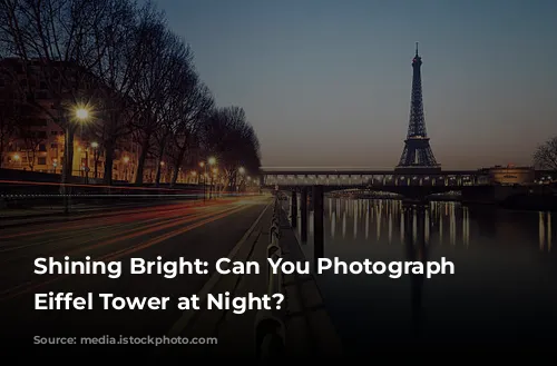 Shining Bright: Can You Photograph the Eiffel Tower at Night?