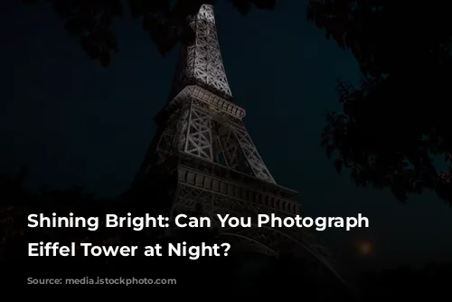 Shining Bright: Can You Photograph the Eiffel Tower at Night?