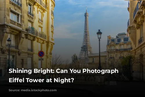 Shining Bright: Can You Photograph the Eiffel Tower at Night?