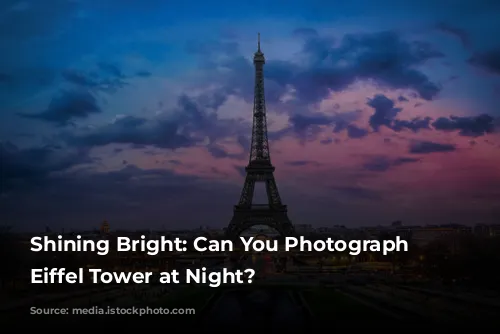 Shining Bright: Can You Photograph the Eiffel Tower at Night?