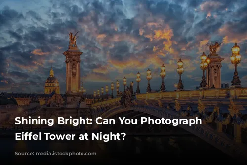 Shining Bright: Can You Photograph the Eiffel Tower at Night?