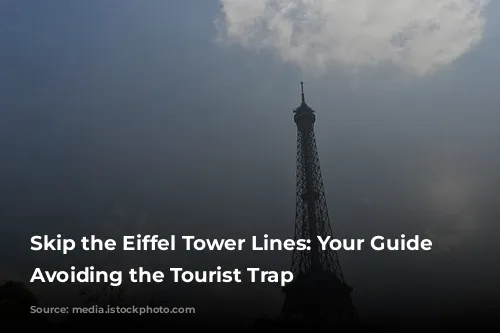 Skip the Eiffel Tower Lines: Your Guide to Avoiding the Tourist Trap