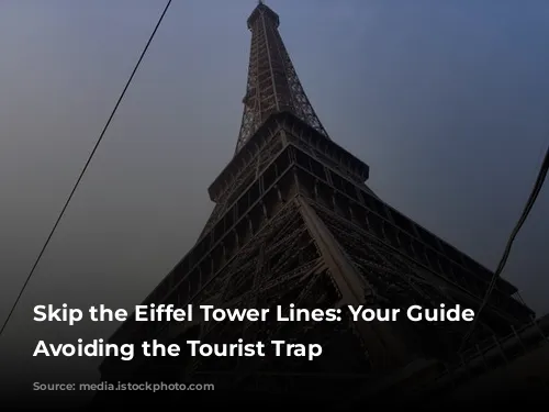 Skip the Eiffel Tower Lines: Your Guide to Avoiding the Tourist Trap