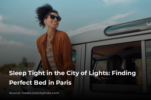 Sleep Tight in the City of Lights: Finding the Perfect Bed in Paris