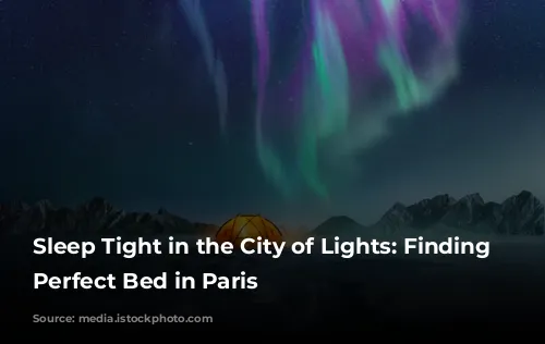 Sleep Tight in the City of Lights: Finding the Perfect Bed in Paris