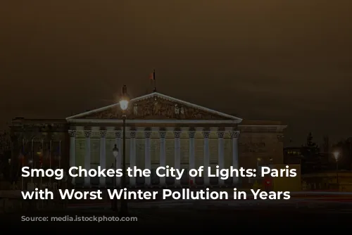 Smog Chokes the City of Lights: Paris Struggles with Worst Winter Pollution in Years