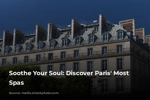 Soothe Your Soul: Discover Paris' Most Luxurious Spas