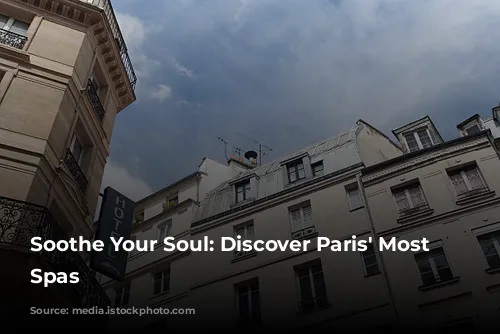 Soothe Your Soul: Discover Paris' Most Luxurious Spas