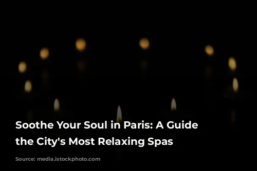 Soothe Your Soul in Paris: A Guide to the City's Most Relaxing Spas