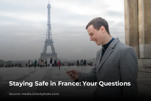 Staying Safe in France: Your Questions Answered