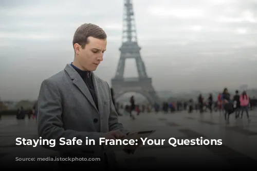 Staying Safe in France: Your Questions Answered