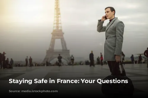 Staying Safe in France: Your Questions Answered