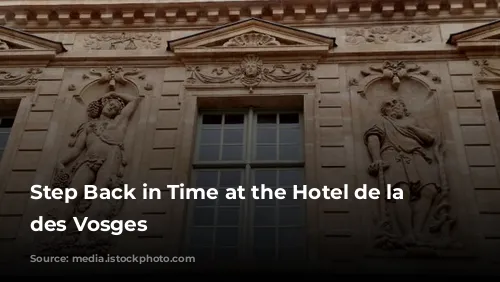 Step Back in Time at the Hotel de la Place des Vosges