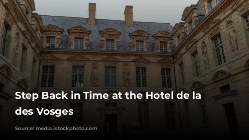 Step Back in Time at the Hotel de la Place des Vosges