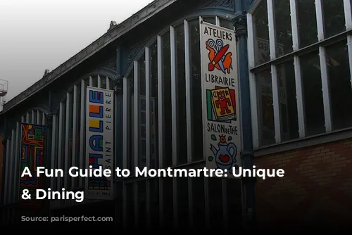 A Fun Guide to Montmartre: Unique Shopping & Dining