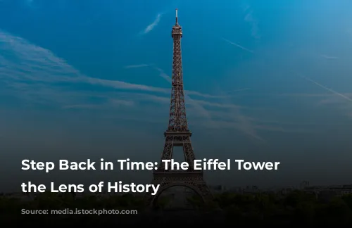 Step Back in Time: The Eiffel Tower Through the Lens of History