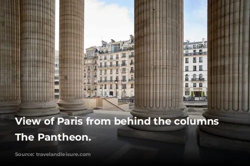 View of Paris from behind the columns of The Pantheon.