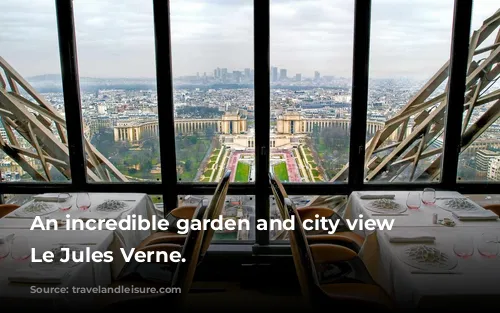 An incredible garden and city view from Le Jules Verne.