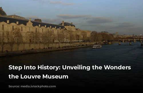 Step Into History: Unveiling the Wonders of the Louvre Museum