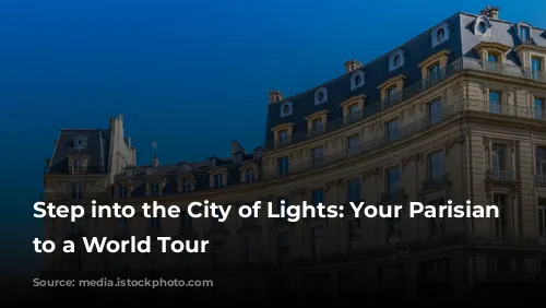 Step into the City of Lights: Your Parisian Prelude to a World Tour