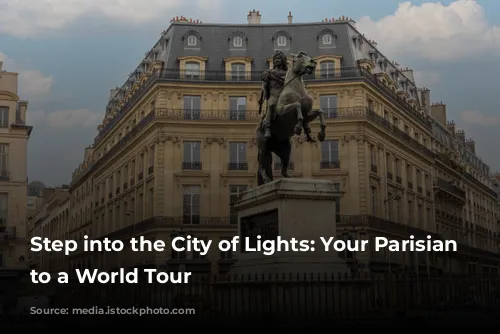 Step into the City of Lights: Your Parisian Prelude to a World Tour