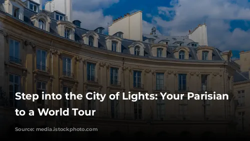 Step into the City of Lights: Your Parisian Prelude to a World Tour