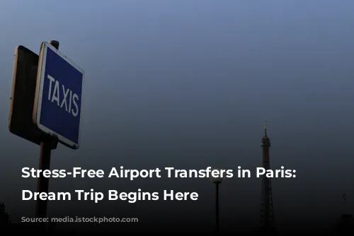 Stress-Free Airport Transfers in Paris: Your Dream Trip Begins Here