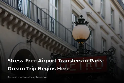 Stress-Free Airport Transfers in Paris: Your Dream Trip Begins Here