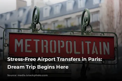 Stress-Free Airport Transfers in Paris: Your Dream Trip Begins Here