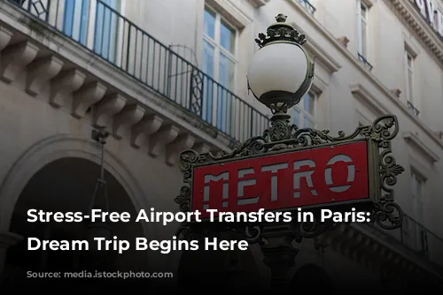 Stress-Free Airport Transfers in Paris: Your Dream Trip Begins Here