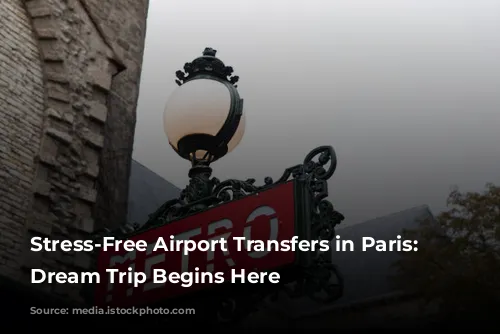 Stress-Free Airport Transfers in Paris: Your Dream Trip Begins Here