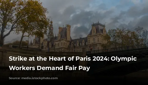 Strike at the Heart of Paris 2024: Olympic Hotel Workers Demand Fair Pay