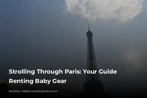 Strolling Through Paris: Your Guide to Renting Baby Gear