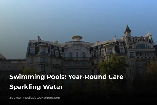 Swimming Pools: Year-Round Care for Sparkling Water