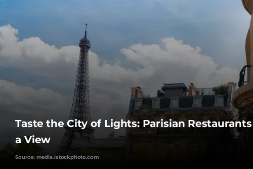 Taste the City of Lights: Parisian Restaurants with a View