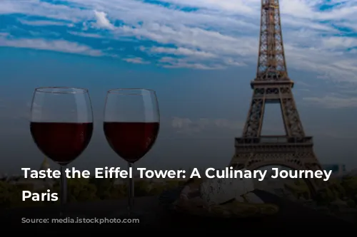 Taste the Eiffel Tower: A Culinary Journey Through Paris