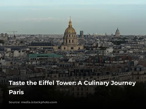 Taste the Eiffel Tower: A Culinary Journey Through Paris