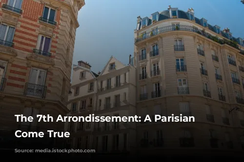 The 7th Arrondissement: A Parisian Dream Come True